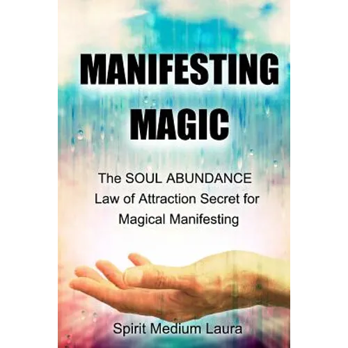 Manifesting Magic: The SOUL ABUNDANCE Law of Attraction Secret to Magical Manifesting