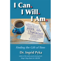 I Can. I Will. I Am: Finding the Gift of Time