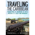 Traveling the Caribbean: Puerto Rico, St. Maarten, St. Kitts, Antigua, St. Lucia, and Barbados