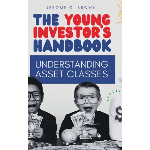 The Young Investor's Handbook: Understanding Asset Classes