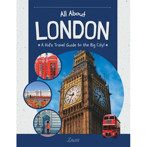 All About London: A Kid's Travel Guide to the Big City!