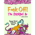 Swear Word Coloring Book: "F*ck Off! I'm Coloring" Adult Self-Help