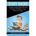 Study Hacks: A Guide to Study Online Effectively (Techniques and Habits to Learn Better in Less Time)