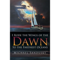 I Rode the Wings of the Dawn to the Farthest Oceans