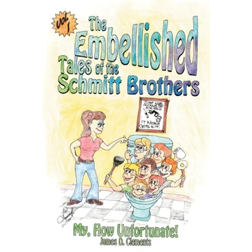Embellished Tales of the Schmitt Brothers: Volume 1 My, How Unfortuneate!
