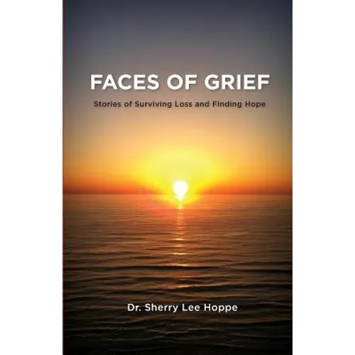 Faces of Grief: Stories of Surviving Loss and Finding Hope