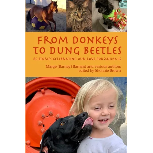 From Donkeys to Dung Beetles: 60 Stories Celebrating Our Love For Animals