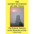 The Secret Teachings of the Vedas: The Eastern Answers to the Mysteries of Life