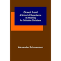 Great Lent: A School of Repentance. Its Meaning for Orthodox Christians