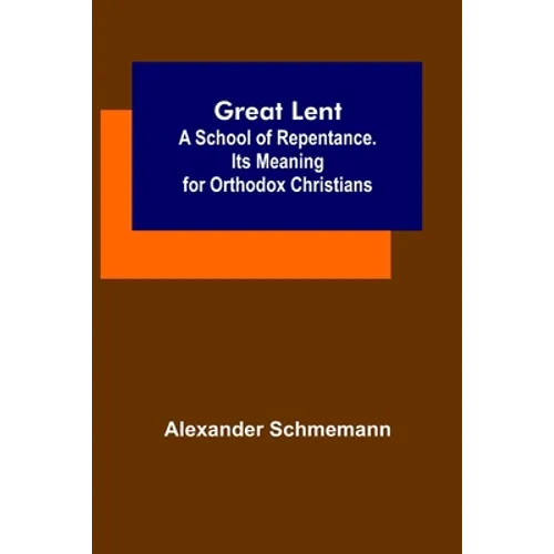 Great Lent: A School of Repentance. Its Meaning for Orthodox Christians