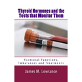 Thyroid Hormones and the Tests that Monitor Them: Hormonal Functions, Imbalances and Treatments