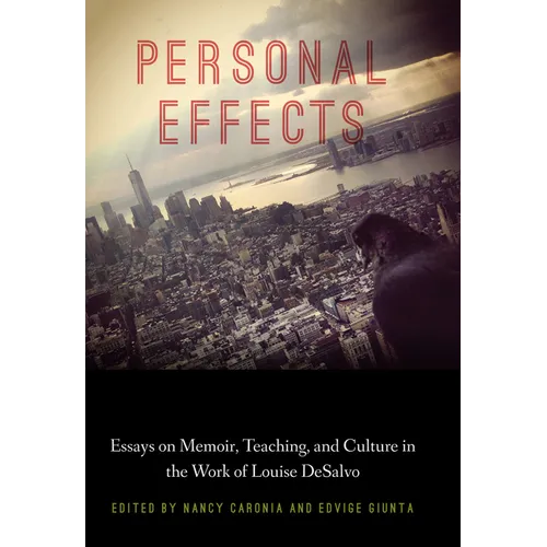 Personal Effects: Essays on Memoir, Teaching, and Culture in the Work of Louise DeSalvo