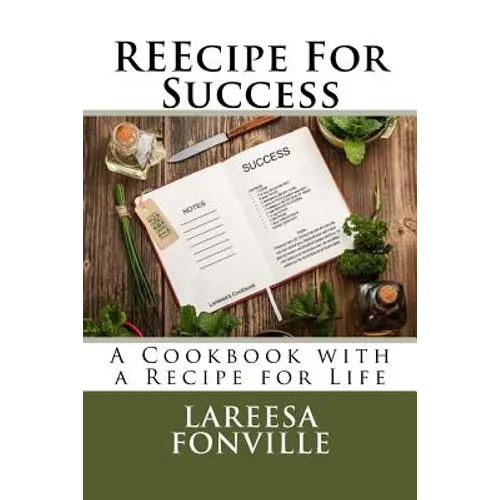 REEcipe For Success: A Cookbook with a Recipe for Life