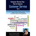 Customer Service Tips: How to Improve Customer Service: Part 2