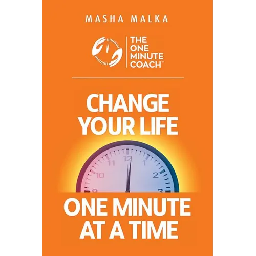 The One Minute Coach: Change Your Life One Minute at a Time!