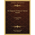 The Epigrams Of Marcus Valerius Martial: In Twelve Books (1782)