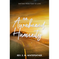 An Awakened Humanity: Shifting from Fear to Love