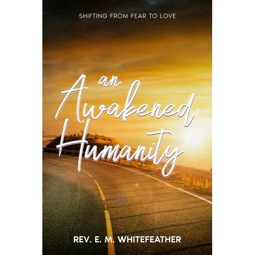 An Awakened Humanity: Shifting from Fear to Love