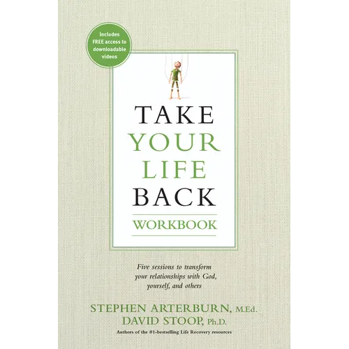 Take Your Life Back: Five Sessions to Transform Your Relationships with God, Yourself, and Others