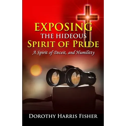 Exposing the Hideous Spirit of Pride, A Spirit of Deceit, and Humility