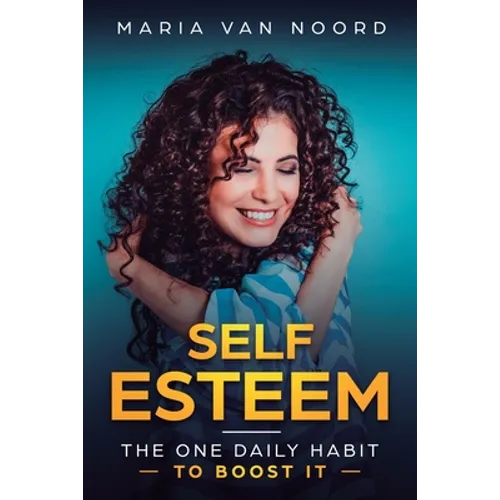 Self Esteem: The One Daily Habit - To Boost It