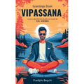 Learnings from Vipassana: 10-day Meditation Course, as Taught by S. N. Goenka
