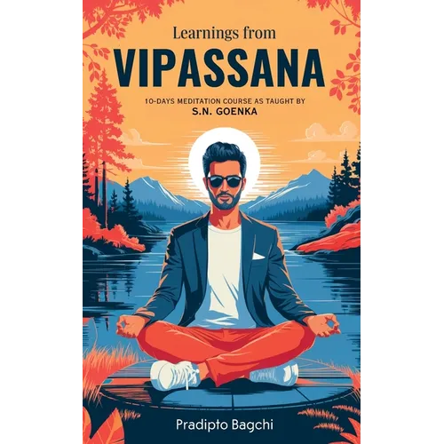 Learnings from Vipassana: 10-day Meditation Course, as Taught by S. N. Goenka