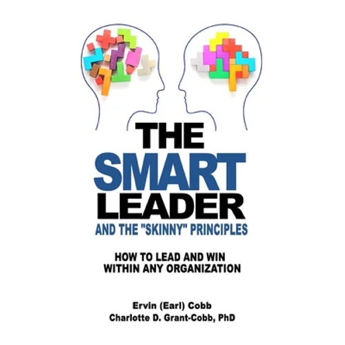 The Smart Leader and the Skinny Principles: How to Lead and Win within Any Organization
