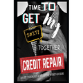 Time To Get My $#!@ Together Credit Repair: Easy Do It Yourself Guide