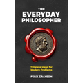 The Everyday Philosopher: Timeless Ideas for Modern Problems