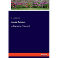 James Outram: A Biography - Volume II