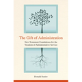 The Gift of Administration: New Testament Foundations for the Vocation of Administrative Service