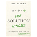 The Solution Mindset: Mastering the Art of Problem Solving