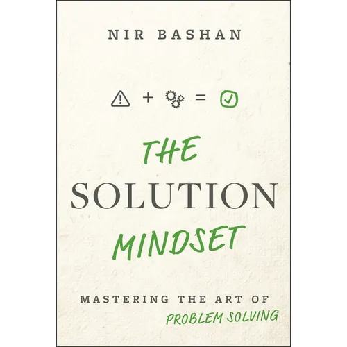 The Solution Mindset: Mastering the Art of Problem Solving