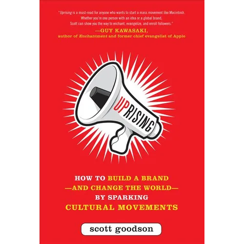 Uprising: How to Build a Brand--And Change the World--By Sparking Cultural Movements