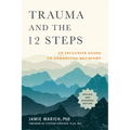 Trauma and the 12 Steps, Revised and Expanded: An Inclusive Guide to Enhancing Recovery