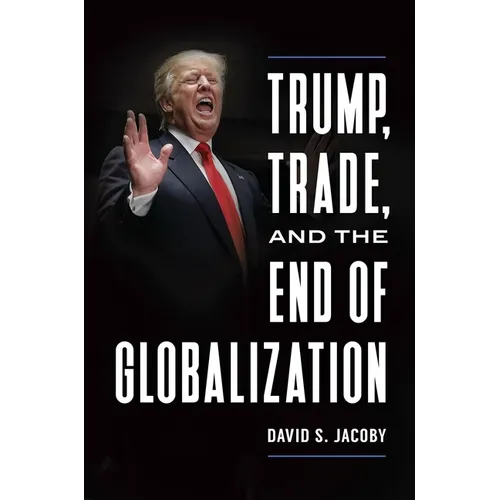 Trump, Trade, and the End of Globalization