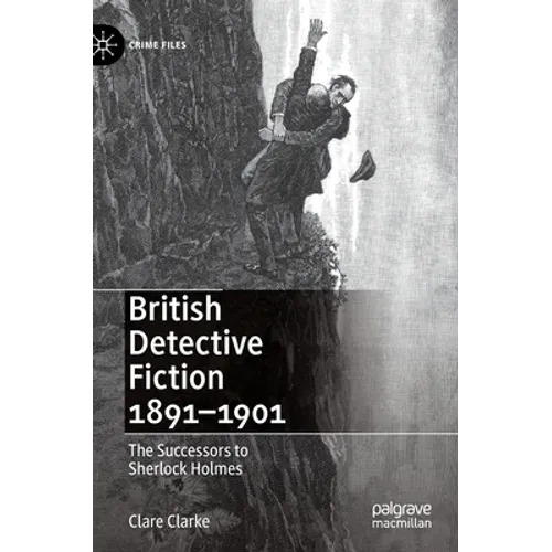 British Detective Fiction 1891-1901: The Successors to Sherlock Holmes