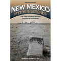 New Mexico Myths and Legends: The True Stories behind History's Mysteries