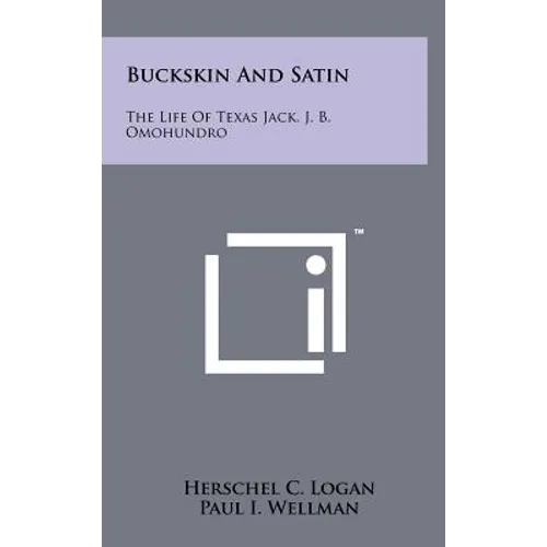 Buckskin And Satin: The Life Of Texas Jack, J. B. Omohundro