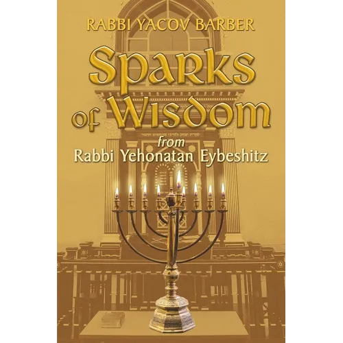 Sparks of Wisdom: from Rabbi Yehonatan Eybeshitz
