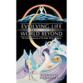 Evolving Life and Transition to the World Beyond: The Fantastic Journey of the Body, Mind and Spirit