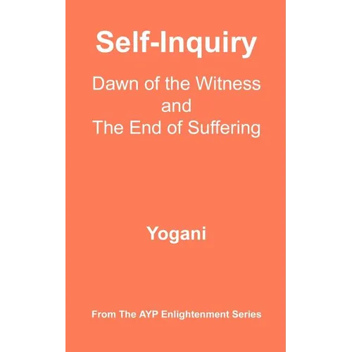 Self-Inquiry - Dawn of the Witness and the End of Suffering: (AYP Enlightenment Series) - Paperback