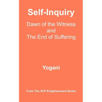 Self-Inquiry - Dawn of the Witness and the End of Suffering: (AYP Enlightenment Series) - Paperback