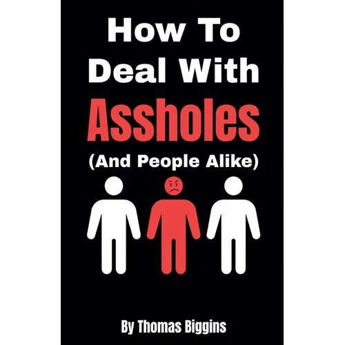 How To Deal With Assholes (And People Alike)