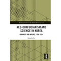 Neo-Confucianism and Science in Korea: Humanity and Nature, 1706-1814