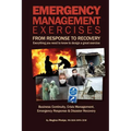 Emergency Management Exercises: From Response to Recovery: Everything you need to know to design a great exercise