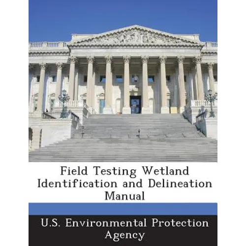 Field Testing Wetland Identification and Delineation Manual