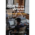 Where in the World is Your Professionalism?