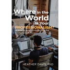 Where in the World is Your Professionalism? - Paperback